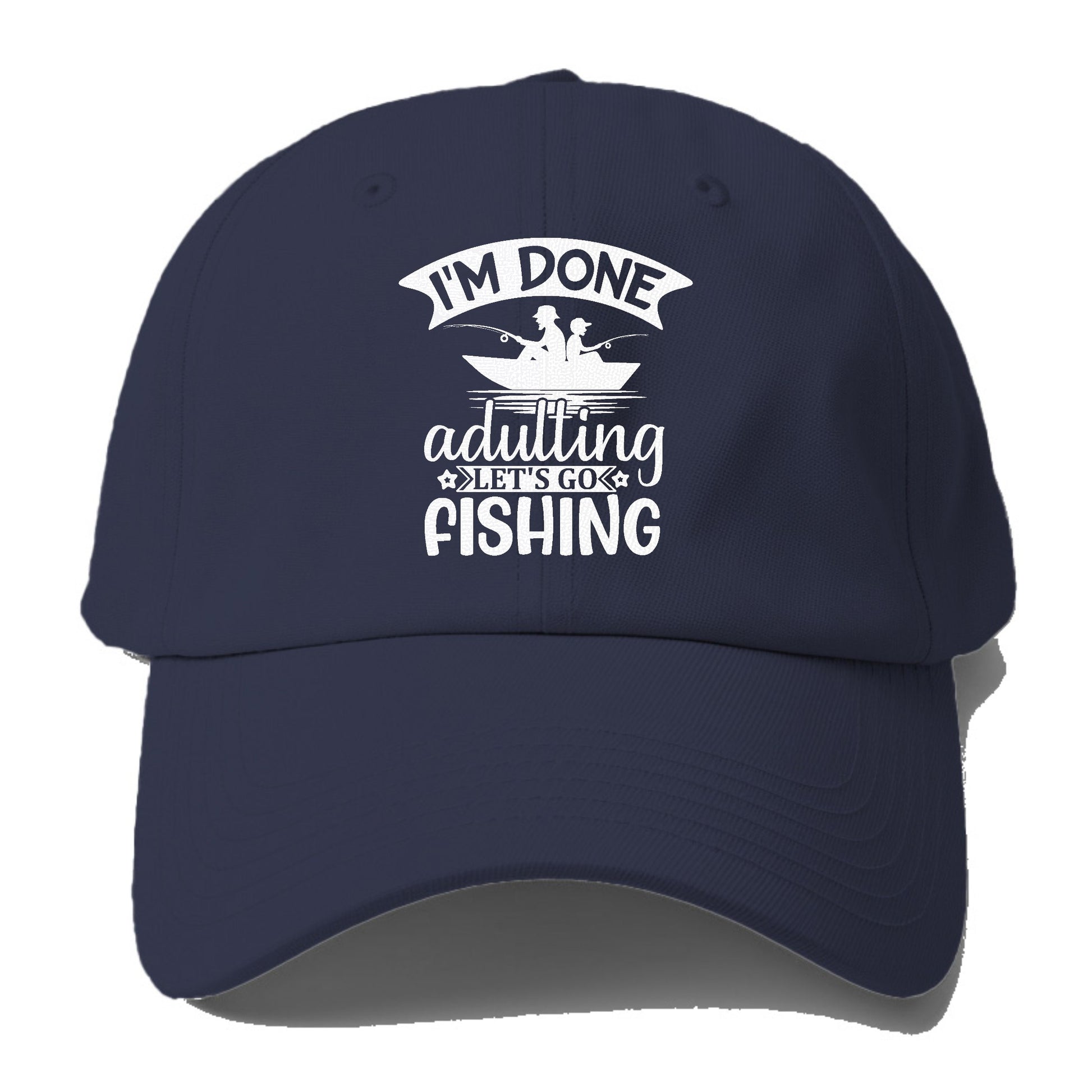 i'm done adulting let's go fishing! Hat