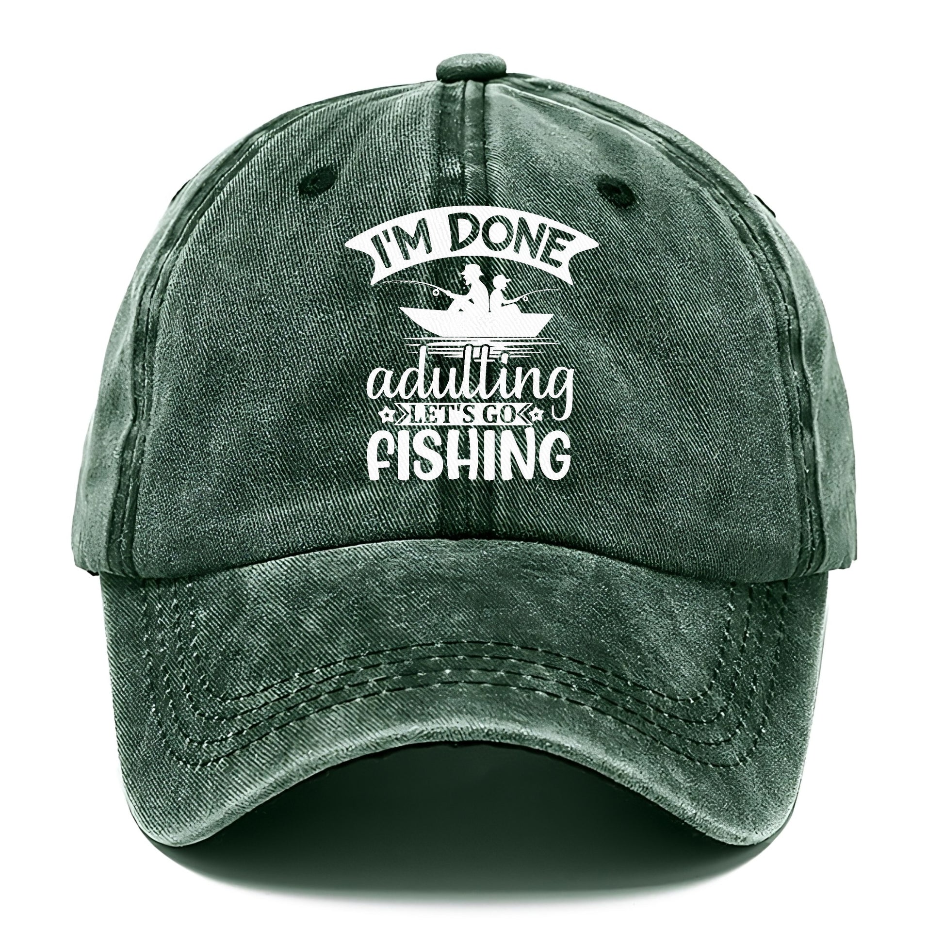 i'm done adulting let's go fishing! Hat