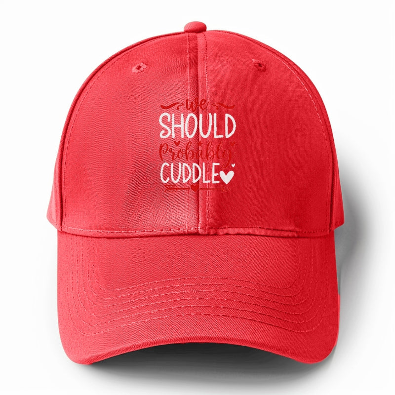 We should probably cuddle Hat