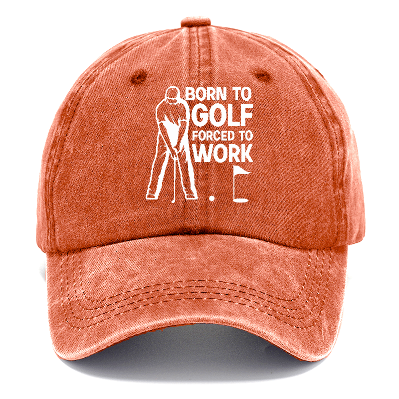 Born To Golf Forced To Work Hat