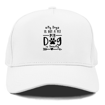 My dog is not a pet my dog is family Hat