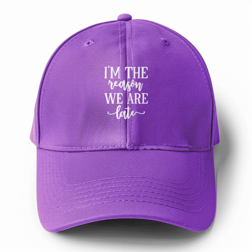 I'm The Reason We Are Late Solid Color Baseball Cap