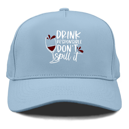 drink responsible don't spill it Hat