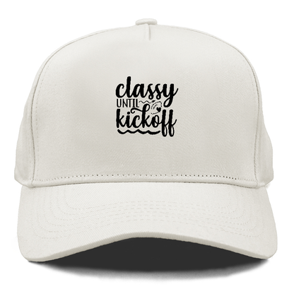 Classy until kickoff Hat