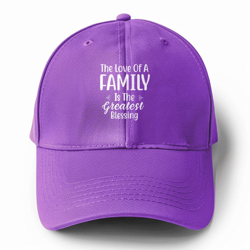 The Love Of A Family Is Life S Greatest Blessings Solid Color Baseball Cap