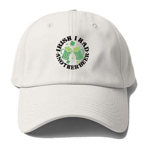 Irish I Had Another Beer Baseball Cap