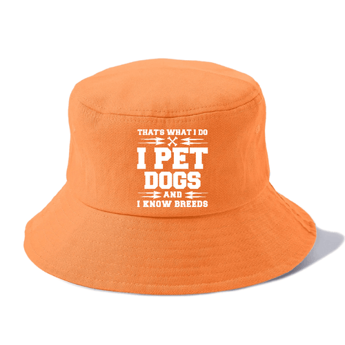 That's What I Do, I Pet Dogs And I Know Breeds Bucket Hat