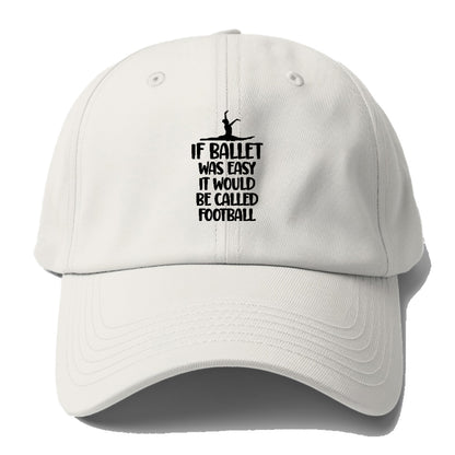 if ballet was easy it would be called football Hat