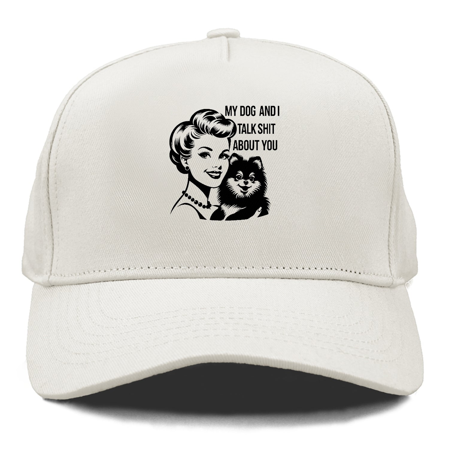 my dog and i talk shit about you! Hat