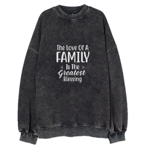 The Love Of A Family Is Life S Greatest Blessings Vintage Sweatshirt