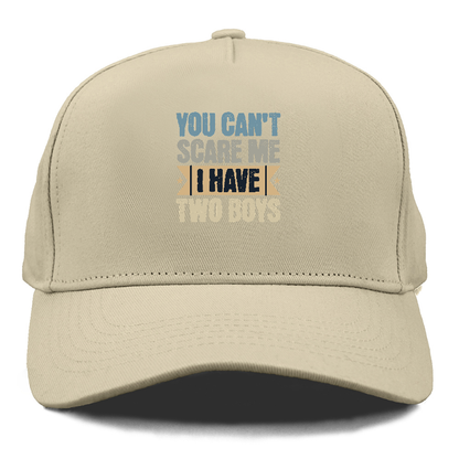 You can't scare me I have two boys Hat