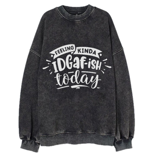 Feeling Kinda Idgafish Today Vintage Sweatshirt