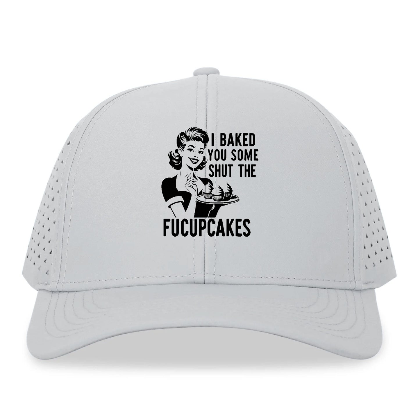 i baked you some shut the fucupcakes Hat