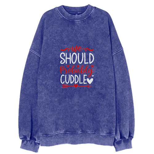 We Should Probably Cuddle Vintage Sweatshirt