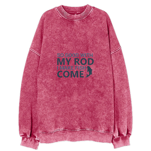 So Good With My Rod I Make Fish Come Vintage Sweatshirt