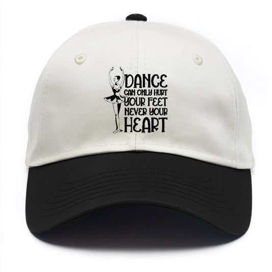 dance can only hurt your feet never your heart Hat