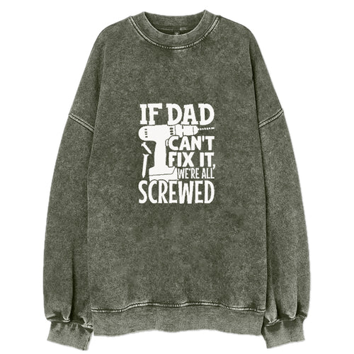 If Dad Can't Fix It We're All Screwed Vintage Sweatshirt