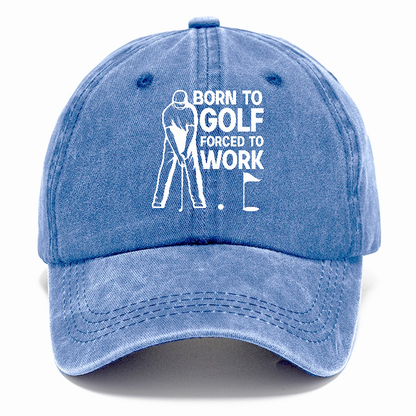 Born To Golf Forced To Work Hat