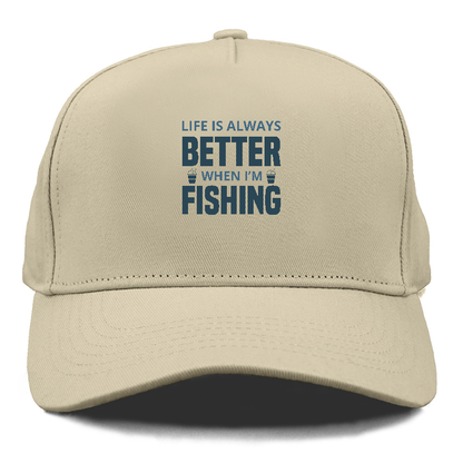 Life is always better when i'm fishing Hat