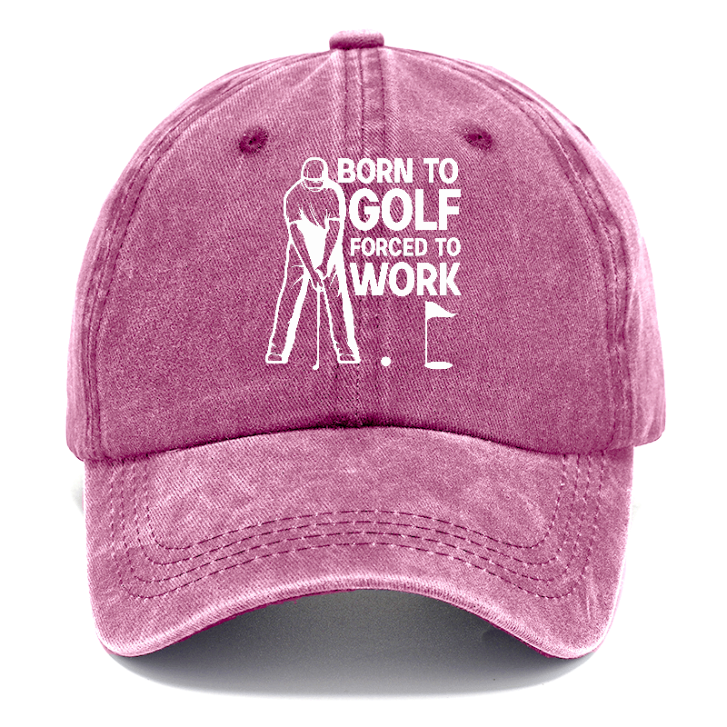 Born To Golf Forced To Work Hat