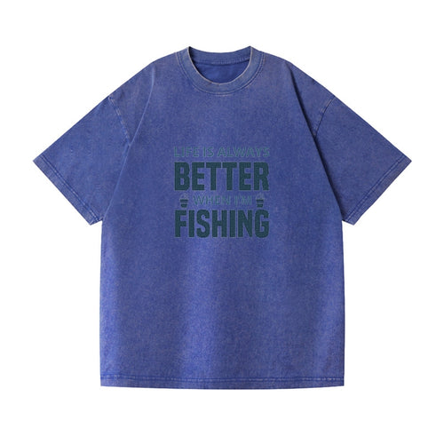 Life Is Always Better When I'm Fishing Vintage T-shirt