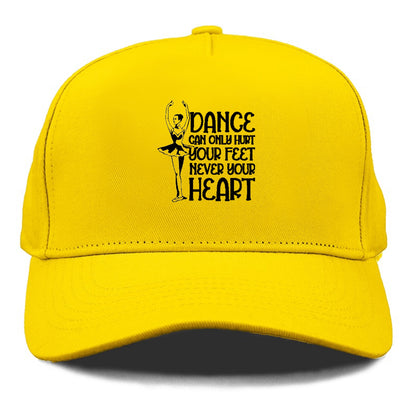 dance can only hurt your feet never your heart Hat