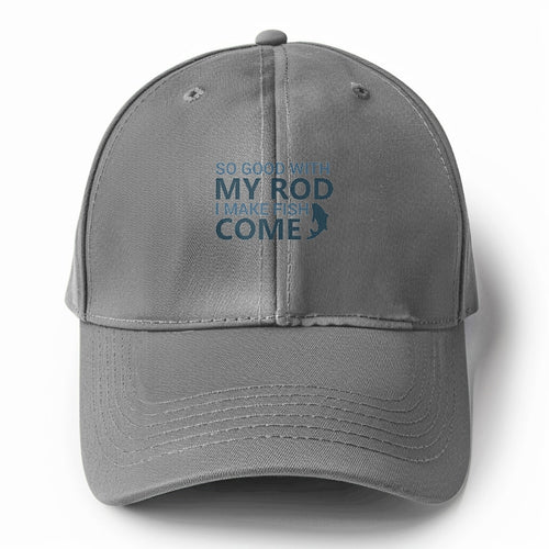 So Good With My Rod I Make Fish Come Solid Color Baseball Cap