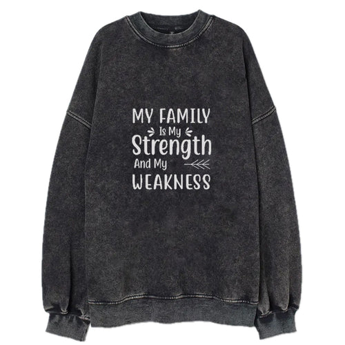 My Family Is My Strength And My Weakness Vintage Sweatshirt