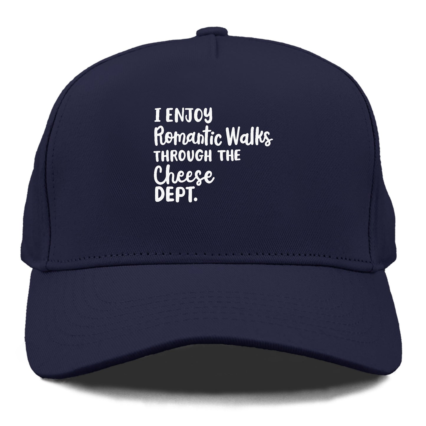 i enjoy romantic walks through the cheese dept Hat