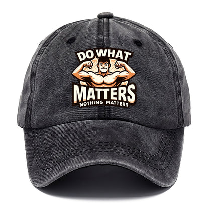 do what matters nothing matters Hat