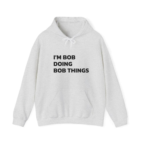 I'm Bob Doing Bob Things Hooded Sweatshirt