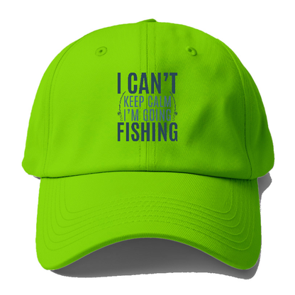 I can't keep calm I'm going fishing Hat