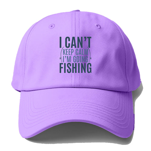 I Can't Keep Calm I'm Going Fishing Baseball Cap For Big Heads