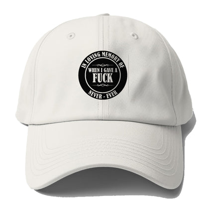 In loving memory of never ever when l gave a fuck Hat