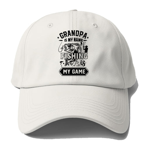 Grandpa Is My Name Fishing Is My Game Baseball Cap For Big Heads
