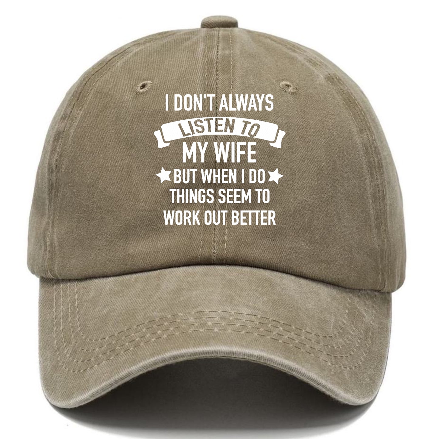 i don't always listen to my wife but when i do things seem to work out better Hat