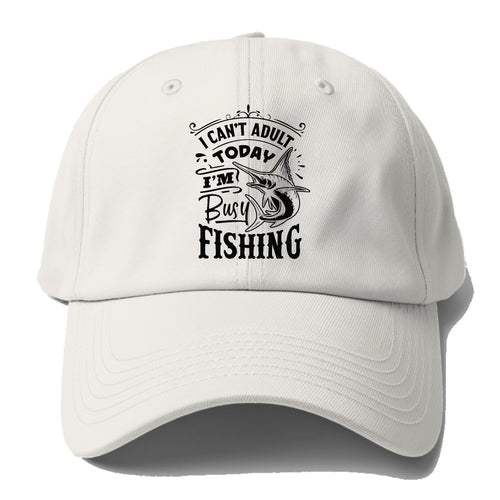 I Cant Adult Today I'm Busy Fishing Baseball Cap For Big Heads