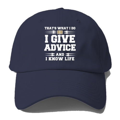 That's What I Do, I Give Advice, And I Know Life Baseball Cap For Big Heads