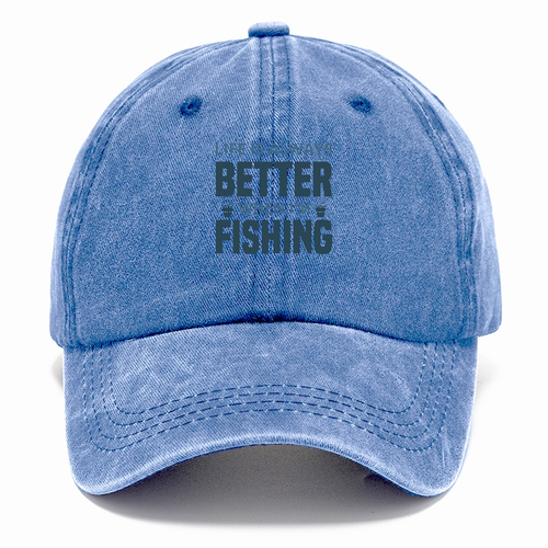 Life Is Always Better When I'm Fishing Classic Cap