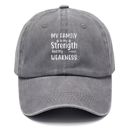 My family is my strength and my weakness Hat