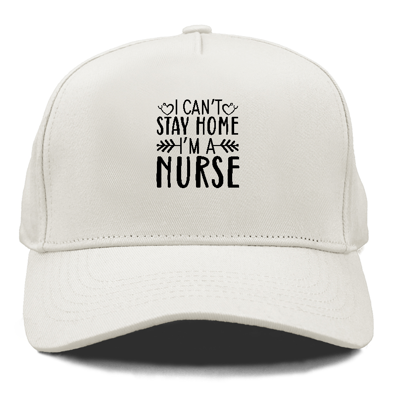 I can't stay home i'm a nurse Hat