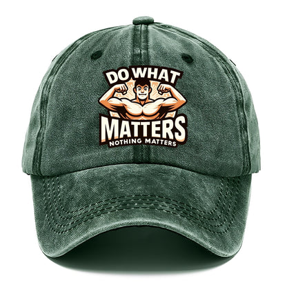 do what matters nothing matters Hat