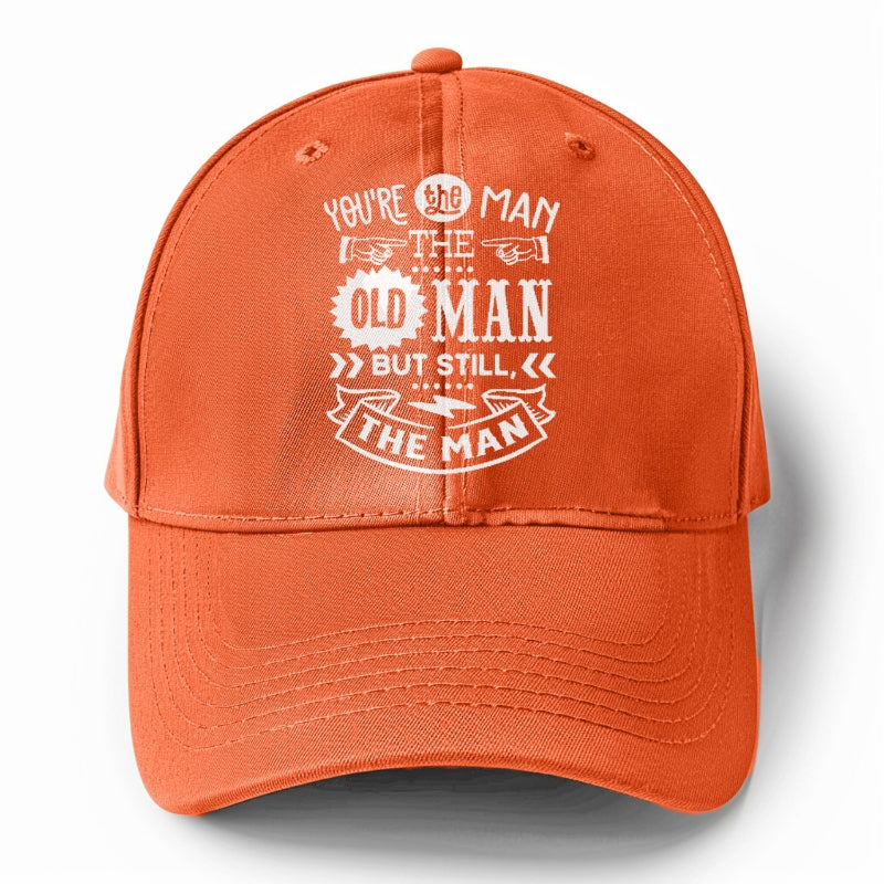 Youre the man the old man but sitll the man  Hat