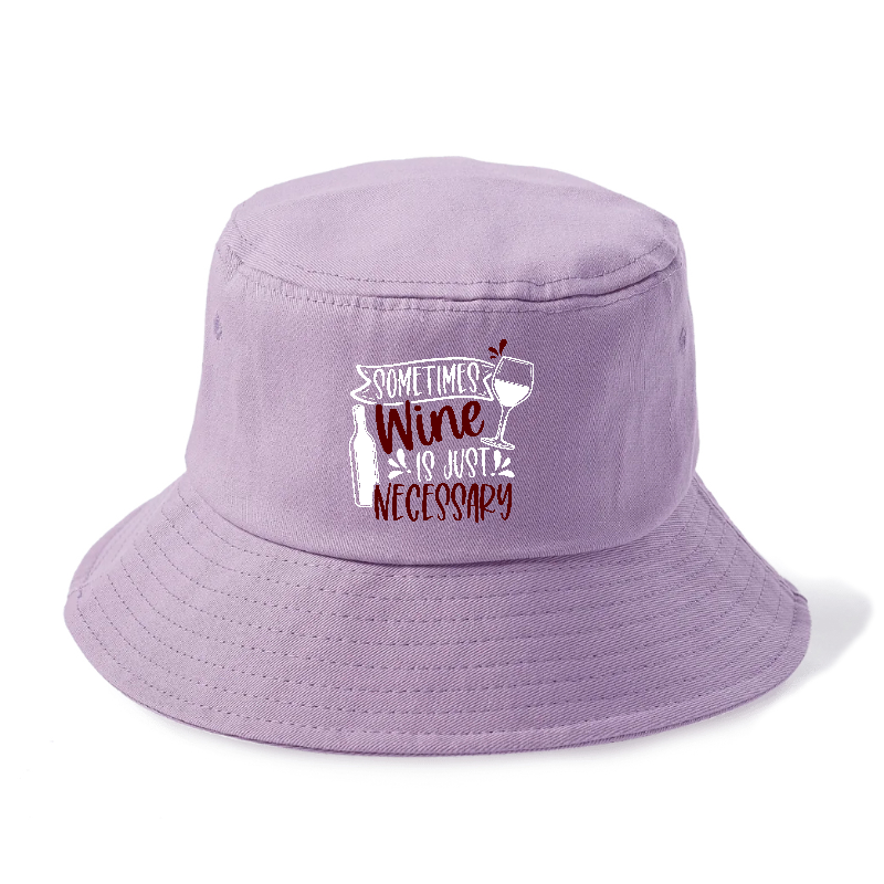 sometimes wine is just necessary Hat