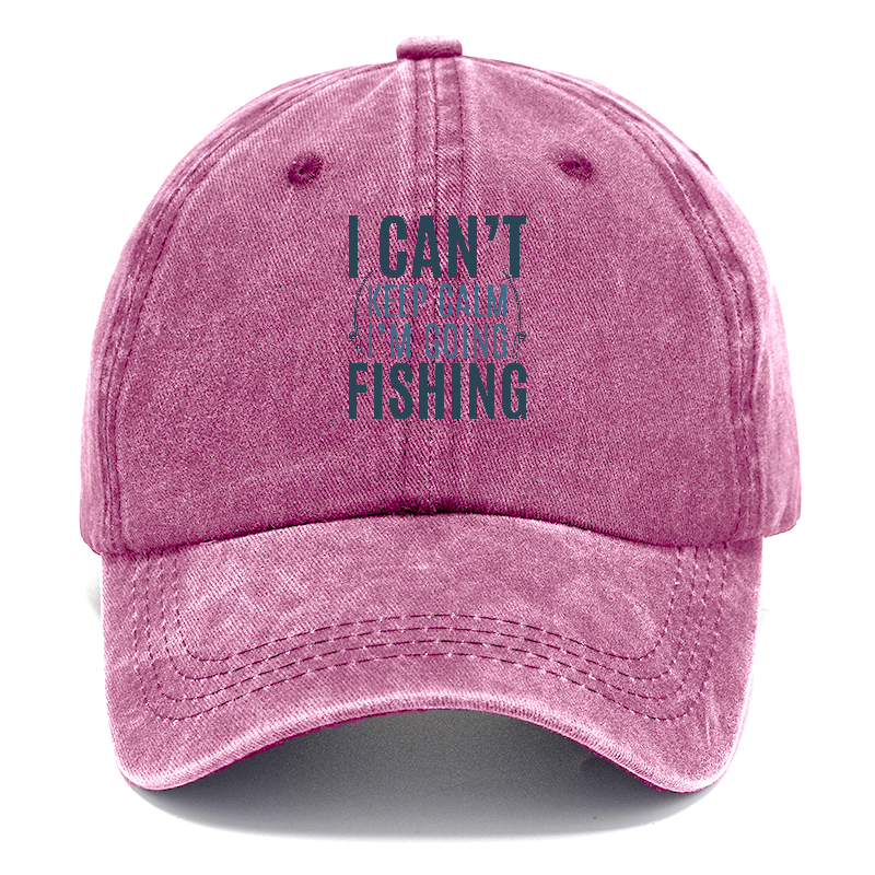 I can't keep calm I'm going fishing Hat