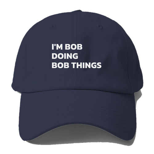 I'm Bob Doing Bob Things Baseball Cap For Big Heads