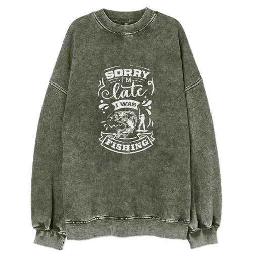 Sorry Im Late I Was Fishing Vintage Sweatshirt