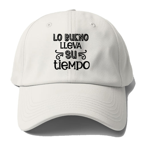 Lo Bueno Lleva Su Tiempo Baseball Cap For Big Heads