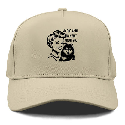 my dog and i talk shit about you! Hat