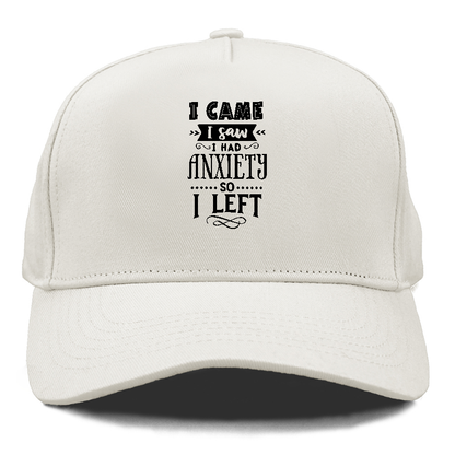 i came i saw i had anxiety so i left Hat